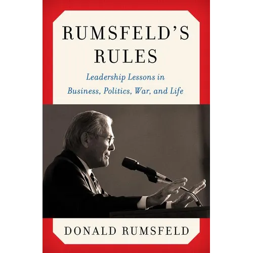 Rumsfeld's Rules: Leadership Lessons in Business, Politics, War, and Life - Hardcover