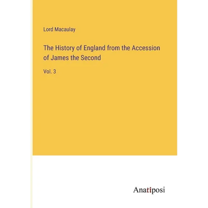 The History of England from the Accession of James the Second: Vol. 3 - Paperback