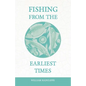 Fishing from the Earliest Times - Paperback