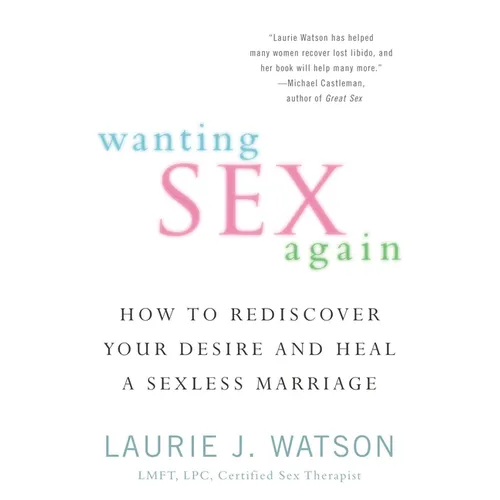 Wanting Sex Again: How to Rediscover Your Desire and Heal a Sexless Marriage - Paperback