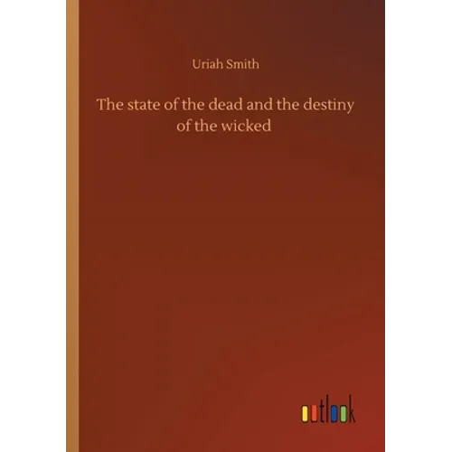 The state of the dead and the destiny of the wicked - Paperback
