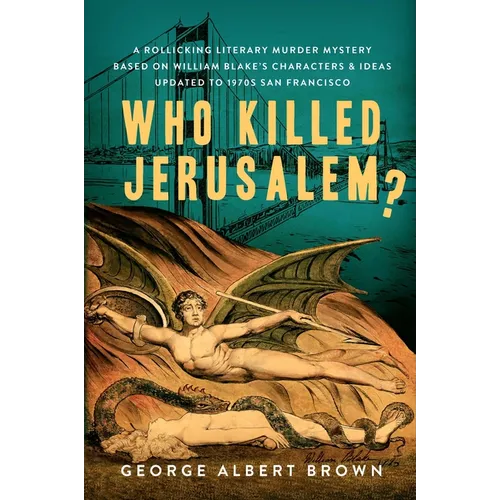 Who Killed Jerusalem?: A Rollicking Literary Murder Mystery Based on William Blake's Characters & Ideas Updated to 1970s San Francisco - Hardcover