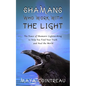 Shamans Who Work with the Light - The Power of Shamanic Lightworking to Help You Find Your Truth and Heal the World - Paperback