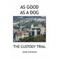 As Good as a Dog: The Custody Trial - Paperback