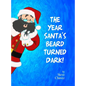 The Year Santa's Beard Turned Dark! - Hardcover