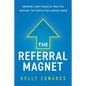 The Referral Magnet: Growing Your Financial Practice Through the People You Already Know - Paperback