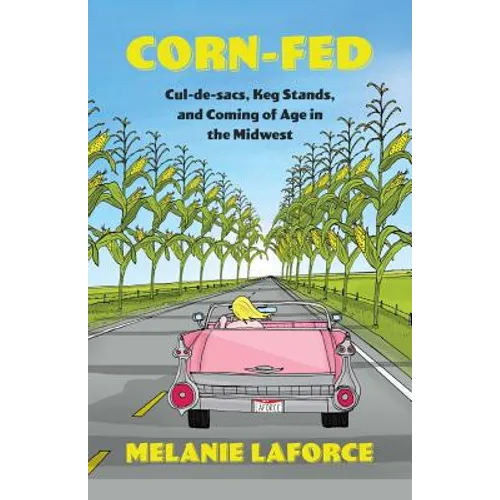 Corn-Fed: Cul-de-sacs, Keg Stands, and Coming of Age in the Midwest - Paperback