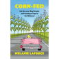 Corn-Fed: Cul-de-sacs, Keg Stands, and Coming of Age in the Midwest - Paperback