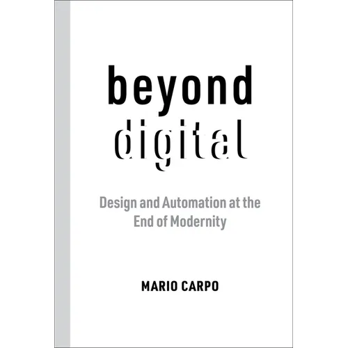 Beyond Digital: Design and Automation at the End of Modernity - Paperback