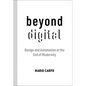 Beyond Digital: Design and Automation at the End of Modernity - Paperback