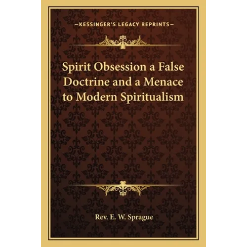 Spirit Obsession a False Doctrine and a Menace to Modern Spiritualism - Paperback