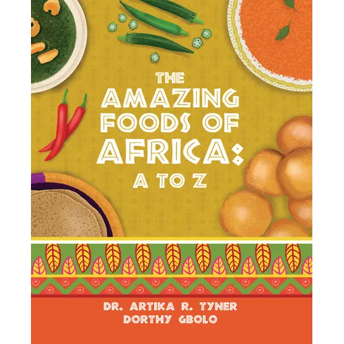 The Amazing Foods of Africa: A to Z - Hardcover