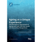 Ageing as a Unique Experience: Interdisciplinary Approaches to Ageing and Later Life from Social and Humanities Perspectives - Hardcover