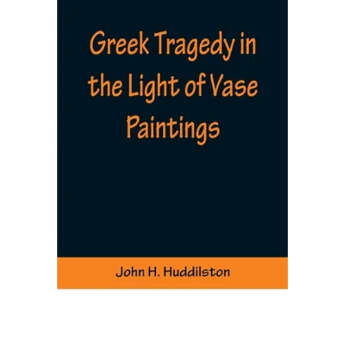 Greek Tragedy in the Light of Vase Paintings - Paperback