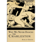 Why We Never Danced the Charleston - Paperback
