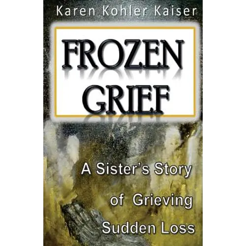 Frozen Grief: A Sister's Story of Grieving Sudden Loss - Paperback