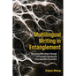 Multilingual Writing in Entanglement: Becoming With Others Through Chronotopic Figuring and Unpredictable Encounters - Paperback