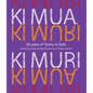 KI Mua, KI Muri: 25 Years of Toioho KI Apiti - Hardcover