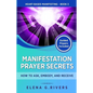 Manifestation Prayer Secrets: How to Ask, Embody and Receive - Paperback