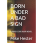 Born Under a Bad Sign: A Hard-Core Noir Novel - Paperback