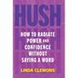 Hush: How to Radiate Power and Confidence Without Saying a Word - Paperback