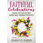 Faithful Celebrations: Making Time for God from Mardi Gras Through Pentecost - Paperback