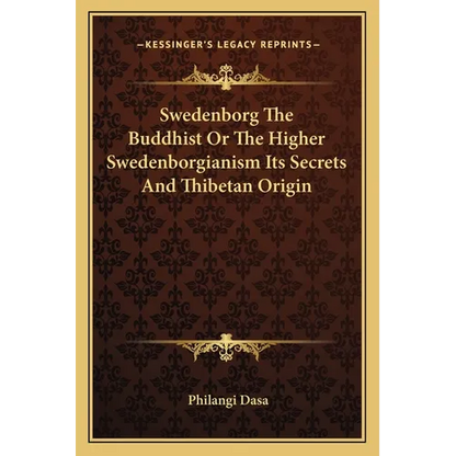Swedenborg The Buddhist Or The Higher Swedenborgianism Its Secrets And Thibetan Origin - Paperback