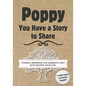 Poppy, You Have a Story to Share: Stories, Memories and Moments That Have Shaped Your Life - Paperback