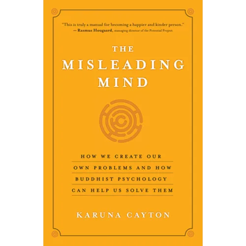 The Misleading Mind: How We Create Our Own Problems and How Buddhist Psychology Can Help Us Solve Them - Paperback