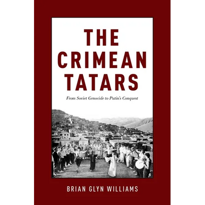 The Crimean Tatars: From Soviet Genocide to Putin's Conquest - Hardcover