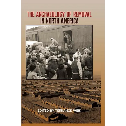 The Archaeology of Removal in North America - Hardcover