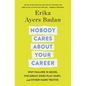 Nobody Cares about Your Career: Why Failure Is Good, the Great Ones Play Hurt, and Other Hard Truths - Hardcover