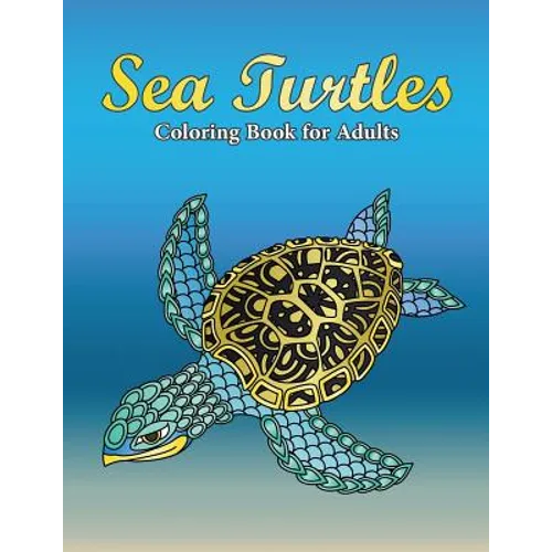 Sea Turtles Coloring Book For Adults: A Really Relaxing Coloring Book to Calm Down & Relieve Stress for Grown Ups with Beautiful Ocean Animals Swimmin - Paperback