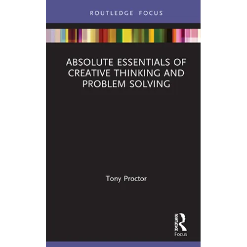 Absolute Essentials of Creative Thinking and Problem Solving - Hardcover