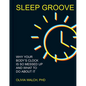 Sleep Groove: Why Your Body's Clock Is So Messed Up and What to Do about It - Hardcover