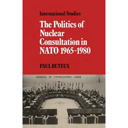 The Politics of Nuclear Consultation in NATO 1965 1980 - Paperback
