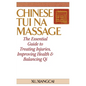 Chinese Tui Na Massage: The Essential Guide to Treating Injuries, Improving Health & Balancing Qi - Hardcover