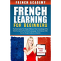 French learning For Beginners: The best guide for people without prior knowledge who wish to control the French language and interact with French peo - Paperback