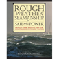 Rough Weather Seamanship for Sail and Power: Design, Gear, and Tactics for Coastal and Offshore Waters - Hardcover