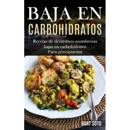 Baja En Carbohidratos: Recetas de desayunos asombrosas bajas en carbohidratos (Para principiantes) - Paperback