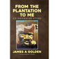From the Plantation to Me an American Story - Hardcover