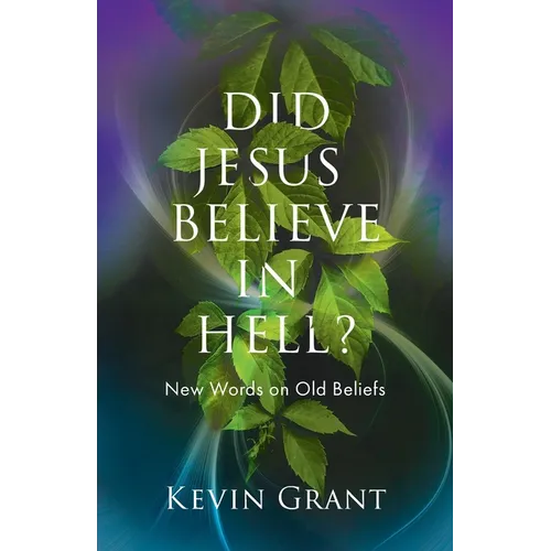 Did Jesus Believe in Hell?: New Words on Old Beliefs - Paperback