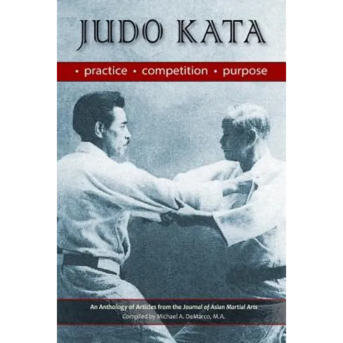 Judo Kata: Practice, Competition, Purpose - Paperback
