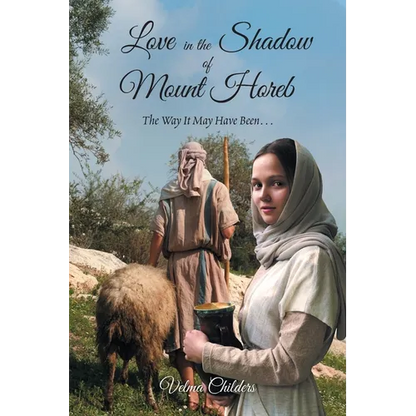 Love in the Shadow of Mount Horeb: The Way It May Have Been... - Paperback