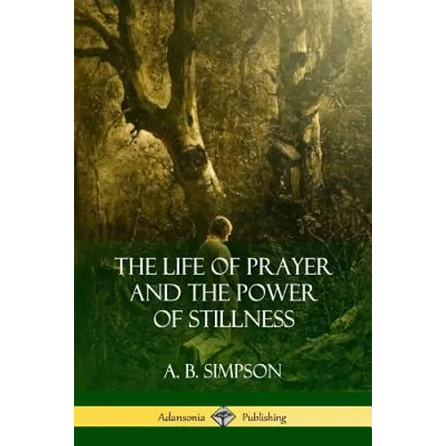 The Life of Prayer and the Power of Stillness - Paperback