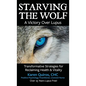 Starving the Wolf: Transformative Strategies for Reclaiming Health & Vitality - Hardcover