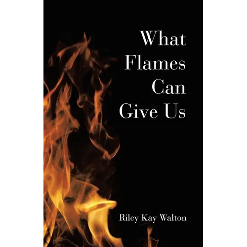 What Flames Can Give Us - Paperback