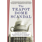 The Teapot Dome Scandal: How Big Oil Bought the Harding White House and Tried to Steal the Country - Paperback