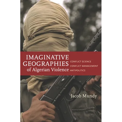 Imaginative Geographies of Algerian Violence: Conflict Science, Conflict Management, Antipolitics - Paperback