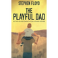 The Playful Dad: 50 Tips On Becoming A Fun-loving Father - Hardcover